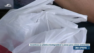 Incentivo ao uso de plástico biodegradável e pena maior para crime ambiental têm aprovação da CMA
